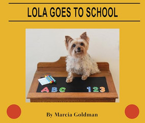Lola Goes to School by Marcia Goldman, Marcia Goldman, 9781939547279