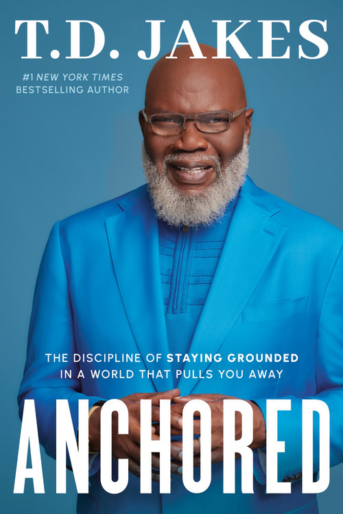 Anchored (The Discipline of Staying Grounded in a World That Pulls You Away) by T. D. Jakes, 9781546003960