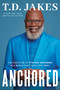 Anchored (The Discipline of Staying Grounded in a World That Pulls You Away) by T. D. Jakes, 9781546003960