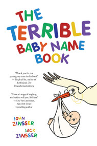 The Terrible Baby Name Book (More than 3,500 New Ideas for the Modern Child) by John Zinsser, Jack Zinsser, 9781646049561