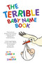 The Terrible Baby Name Book (More than 3,500 New Ideas for the Modern Child) by John Zinsser, Jack Zinsser, 9781646049561