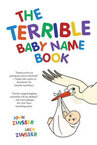 The Terrible Baby Name Book (More than 3,500 New Ideas for the Modern Child) by John Zinsser, Jack Zinsser, 9781646049561