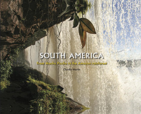South America (From Machu Picchu to the Amazon rainforest) by Claudia Martin, 9781838866983
