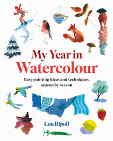 My Year in Watercolour (Easy painting ideas and techniques, season by season) by Lou Ripoll, 9781846017902
