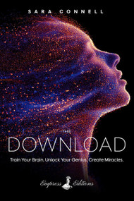 The Download (Train Your Brain. Unlock Your Genius. Create Miracles.) by Sara Connell, 9798993936581