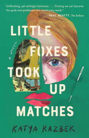 Little Foxes Took Up Matches by Katya Kazbek, 9781953534026