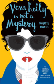 Vera Kelly Is Not A Mystery by Rosalie Knecht, 9781947793798