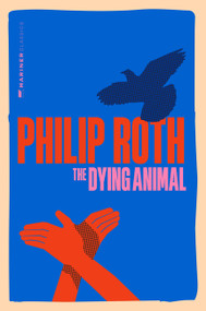 The Dying Animal (A Novel) by Philip Roth, 9780063499393
