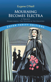 Mourning Becomes Electra (A Trilogy: Homecoming, The Hunted and The Haunted) by Eugene O'Neill, 9780486858074