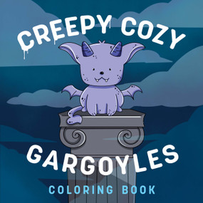 Creepy Cozy Gargoyles! A Coloring Book by Ma Pe, 9780486858111