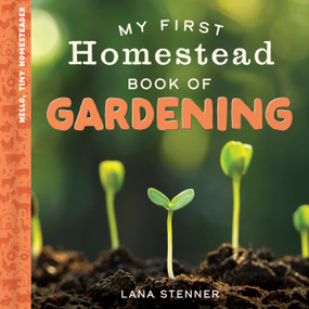 My First Homestead Book of Gardening by Lana Stenner, 9780736994293