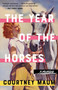 The Year of the Horses (A Memoir) by Courtney Maum, 9781953534828