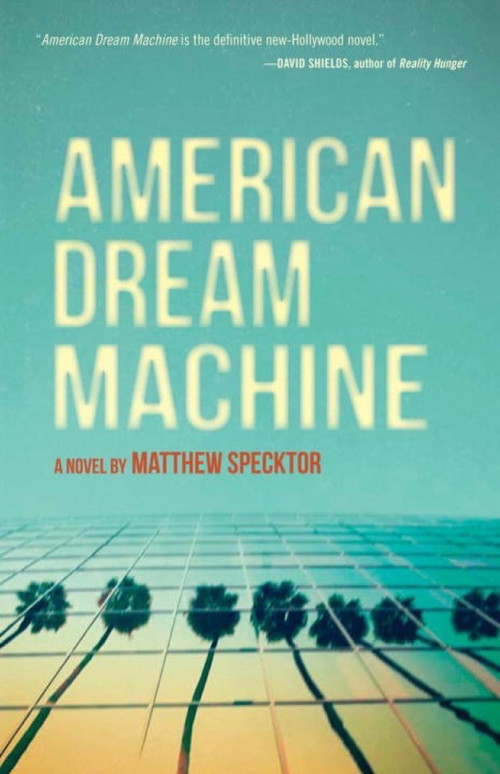 American Dream Machine (A Novel) by Matthew Specktor, 9781935639442