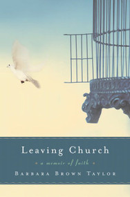 Leaving Church (A Memoir of Faith) by Barbara Brown Taylor, 9780060771744