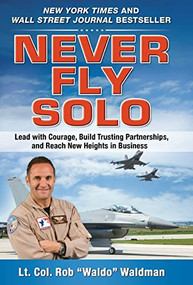 Never Fly Solo: Lead with Courage, Build Trusting Partnerships, and Reach New Heights in Business by Robert "Waldo" Waldman, 9780071637060