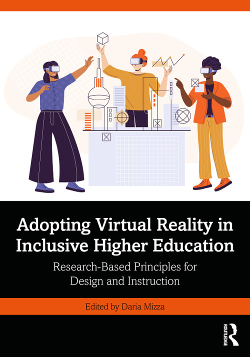 Adopting Virtual Reality in Inclusive Higher Education (Research-Based Principles for Design and Instruction) by Daria Mizza, 9781032699370