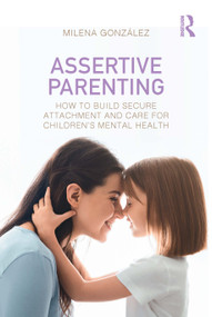 Assertive Parenting (How to Build Secure Attachment and Care for Children's Mental Health) by Milena González, 9781041280439
