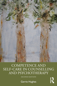 Competence and Self-Care in Counselling and Psychotherapy by Gerrie Hughes, 9781041065852