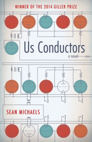 Us Conductors (A Novel) by Sean Michaels, 9781935639817