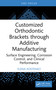 Customized Orthodontic Brackets through Additive Manufacturing (Surface Engineering, Corrosion Control, and Clinical Performance) by Elena Kostenko, 9781041301059