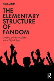The Elementary Structure of Fandom (Cinema and Fan Culture in the Digital Age) by Abir Misra, 9781041149996