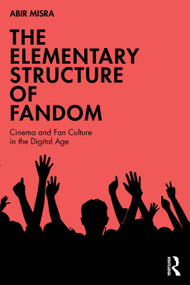 The Elementary Structure of Fandom (Cinema and Fan Culture in the Digital Age) by Abir Misra, 9781041149996