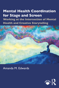 Mental Health Coordination for Stage and Screen (Working at the Intersection of Mental Health and Creative Storytelling) by Amanda M. Edwards, 9781041070177