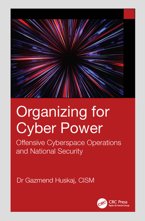 Organizing for Cyber Power (Offensive Cyberspace Operations and National Security) by Gazmend Huskaj, 9781041104667