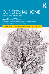 Our Eternal Home (Bion's Idea of the Self) by Meg Harris Williams, 9781041136064