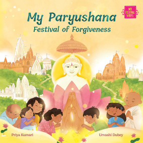 My Paryushana (Festival of Forgiveness) by Priya Kumari, Urvashi Dubey, 9781953384508