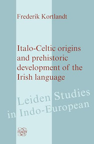 Italo-Celtic Origins and Prehistoric Development of the Irish Language by Frederik Kortlandt, 9789042021778