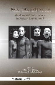 Texts, Tasks, and Theories (Versions and Subversions in African Literatures 3) by Tobias Robert Klein, Ulrike Auga, Viola Prüschenk, 9789042023741