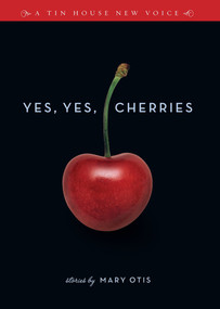 Yes, Yes, Cherries (Stories) by Mary Otis, 9780977698905