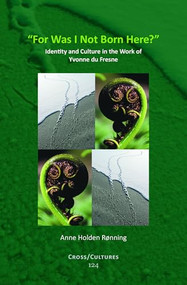 "For Was I Not Born Here?" (Identity and Culture in the Work of Yvonne du Fresne) by Anne Holden Rønning, 9789042029576