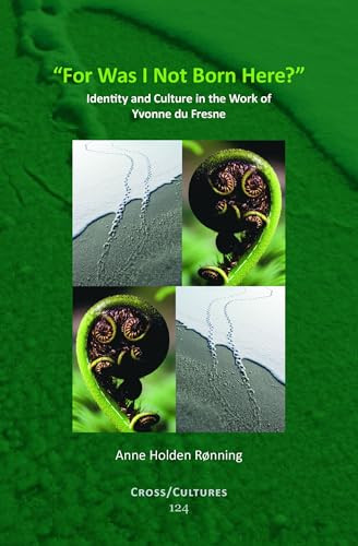 "For Was I Not Born Here?" (Identity and Culture in the Work of Yvonne du Fresne) by Anne Holden Rønning, 9789042029576
