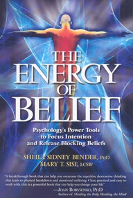 The Energy of Belief (Psychology's Power Tools to Focus Intention and Release Blocking Beliefs) by Sheila Sidney Bender, Mary T. Sise, 9781604150193