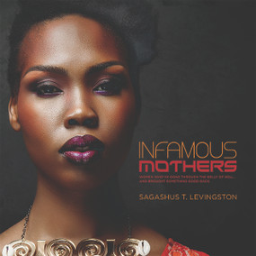 Infamous Mothers (Women who have gone through the belly of hell… and brought something good back) by Sagashus T. Levingston, 9781942586227