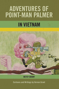 Adventures of Point-Man Palmer in Vietnam by Betsy Grant, Vernon Grant, 9780989978460