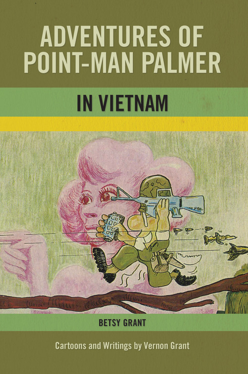 Adventures of Point-Man Palmer in Vietnam by Betsy Grant, Vernon Grant, 9780989978460