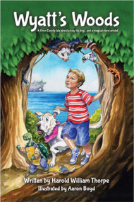 Wyatt's Woods (A Door County Tale about a boy, his dog... and a magical stone amulet) by Harold William Thorpe, Aaron Boyd, 9780989643139