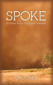 Spoke (A Mother. A Son. Civil Rights. Vietnam.) by Coleman Coleman, 9780989643108