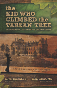 The Kid Who Climbed the Tarzan Tree (Flashbacks on a life saved by a children's home) by D.W. Rozelle, C.A. Grooms, 9780989643153