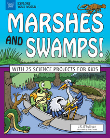 Marshes and Swamps! (With 25 Science Projects for Kids) by J.K. O'Sullivan, Tom Casteel, 9781619307056