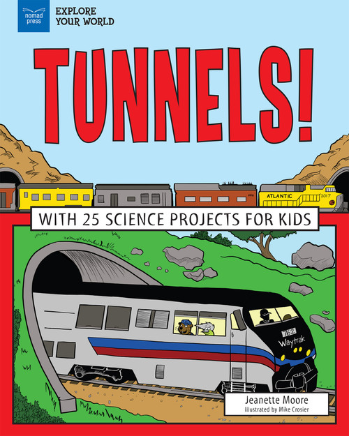 Tunnels! (With 25 Science Projects for Kids) by Jeanette Moore, Mike Crosier, 9781619306509