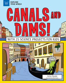 Canals and Dams! (With 25 Science Projects for Kids) by Anita Yasuda, Mike Crosier, 9781619306479