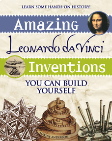 Amazing Leonardo da Vinci Inventions (You Can Build Yourself) by Maxine Anderson, 9780974934426
