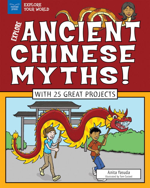 Explore Ancient Chinese Myths! (With 25 Great Projects) by Anita Yasuda, Tom Casteel, 9781619306073