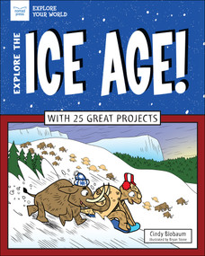 Explore The Ice Age! (With 25 Great Projects) by Cindy Blobaum, Bryan Stone, 9781619305779