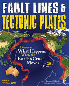 Fault Lines & Tectonic Plates (Discover What Happens When the Earth's Crust Moves With 25 Projects) by Kathleen M. Reilly, Chad Thompson, 9781619304611
