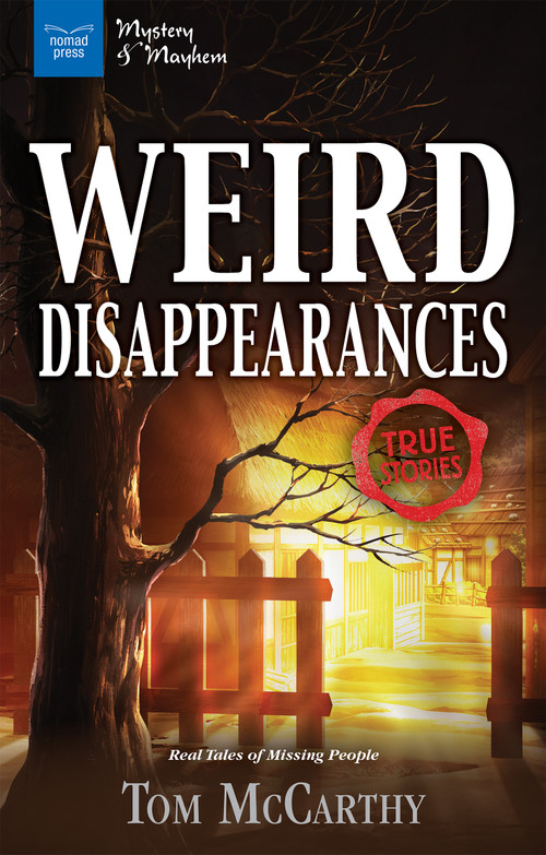 Weird Disappearances (Real Tales of Missing People) by Tom McCarthy, 9781619305267